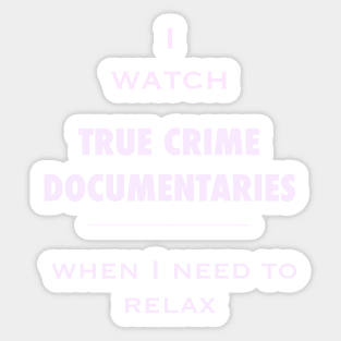 I watch true crime - relaxing fan. White on black. Sticker